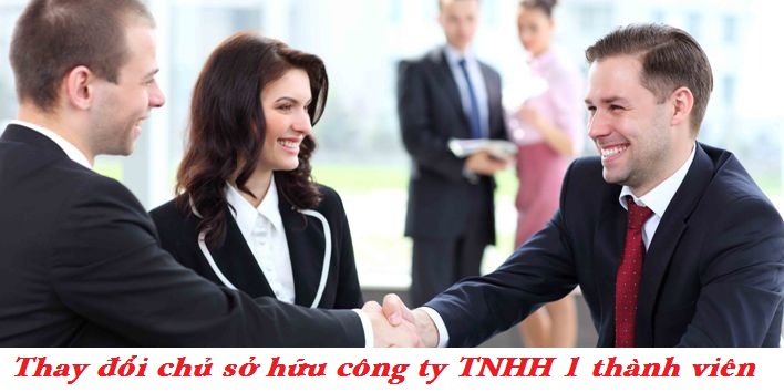 Những trường hợp thay đổi chủ sở hữu công ty TNHH 1 thành viên và hồ sơ cần chuẩn bị 